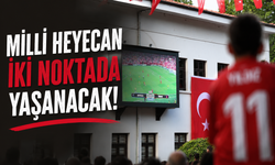 Milli heyecan iki noktada yaşanacak