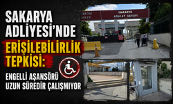 Sakarya Adliyesi'nde Erişilebilirlik Tepkisi: Engelli Asansörü Uzun Süredir Çalışmıyor