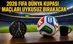 2026 FIFA Dünya Kupası maçları uykusuz bırakacak