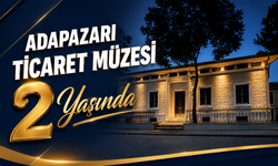 Adapazarı Ticaret Müzesi 2 Yaşında