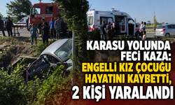 Karasu Yolunda Feci Kaza: Engelli Kız Çocuğu Hayatını Kaybetti, 2 Kişi Yaralandı
