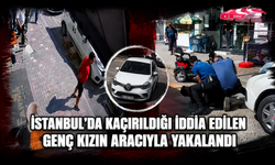 İstanbul’da Kaçırıldığı İddia Edilen Genç Kızın Aracıyla Yakalandı