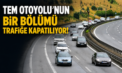 TEM Otoyolu'nun trafiğe kapatılacak