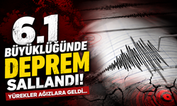 6.1 Büyüklüğünde deprem yürekleri ağızlara getirdi!