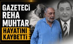 Gazeteci Reha Muhtar Hayatını Kaybetti