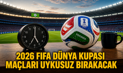 2026 FIFA Dünya Kupası maçları uykusuz bırakacak