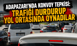 Adapazarı’nda Konvoy Tepkisi: Trafiği Durdurup Yol Ortasında Oynadılar