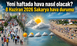 Yeni haftada hava nasıl olacak? 8 Haziran 2026 Sakarya hava durumu