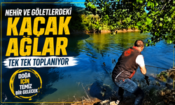 Nehir ve göletlerdeki kaçak ağlar tek tek toplanıyor