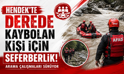 Hendek'te Derede Kaybolan Kişi İçin Seferberlik! Arama Çalışmaları Sürüyor