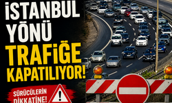 İstanbul Yönü Trafiğe Kapatılıyor