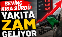 Sevinç kısa sürdü yakıta zam geliyor