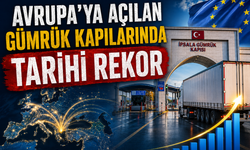 Avrupa’ya Açılan Gümrük Kapılarında Tarihi Rekor