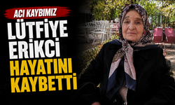 Lütfiye Erikci Hayatını Kaybetti