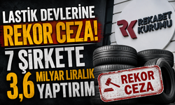 Lastik Devlerine Rekor Ceza!