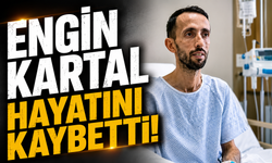 Engin Kartal Hayatını Kaybetti