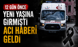 12 gün önce doğum gününü kutlamıştı acı haberi geldi