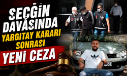 Seçgin Davasında Yargıtay Kararı Sonrası Yeni Ceza