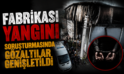 Ravive Kozmetik Fabrikası Yangını Soruşturmasında Gözaltılar Genişletildi