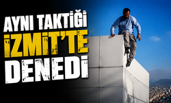 Aynı taktiği bu kez İzmit'te denedi!