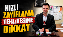 Hızlı zayıflama tehlikesine dikkat