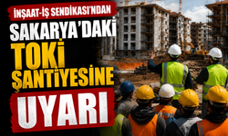 İnşaat-İş Sendikası’ndan Sakarya’daki TOKİ Şantiyesine “Ücret” Uyarısı