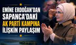 Emine Erdoğan’dan Sapanca’daki AK Parti kampına ilişkin paylaşım