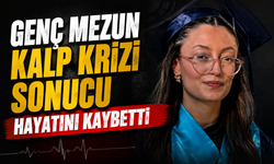 Genç Mezun Kalp Krizi Sonucu Hayatını Kaybetti