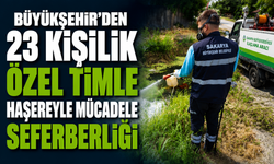 Büyükşehir’den 23 kişilik özel timle haşereyle mücadele seferberliği