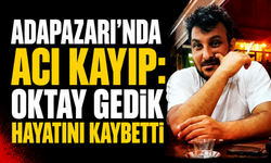 Adapazarı’nda Acı Kayıp: Oktay Gedik Hayatını Kaybetti