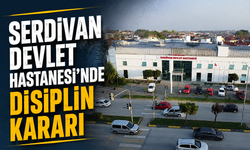 Serdivan Devlet Hastanesi'nde Disiplin Kararı: Başhekim ve 7 Personel Hakkında İşlem