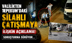 Valilikten Tepekum’daki Silahlı Çatışmaya İlişkin Açıklama! Soruşturma Sürüyor...