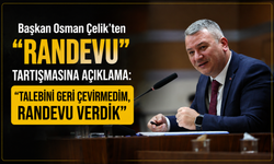 Başkan Osman Çelik’ten “Randevu” Tartışmasına Açıklama: “Talebini Geri Çevirmedim, Randevu Verdik”