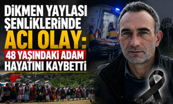 Dikmen Yaylası Şenliklerinde Acı Olay: 48 Yaşındaki Adam Hayatını Kaybetti
