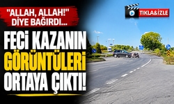 "Allah, Allah!" Diye Bağırdı... Feci Kazanın Görüntüleri Ortaya Çıktı
