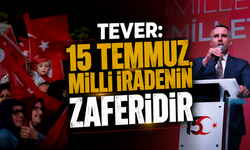 Tever: "15 Temmuz, Milli İradenin Zaferidir"
