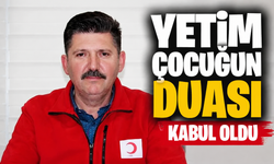 Yetim çocuğun duası kabul oldu