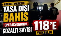 Kocaeli merkezli yasa dışı bahis operasyonunda gözaltı sayısı 118'e yükseldi