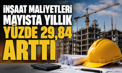 İnşaat maliyetleri mayısta yıllık yüzde 29,84 arttı