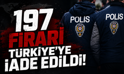 197 firari Türkiye'ye iade edildi