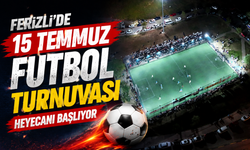 Ferizli’de 15 Temmuz Futbol Turnuvası Heyecanı Başlıyor