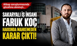 Ahbap soruşturmasında gözaltına alınmıştı… Sakaryalı iş insanı Faruk Koç hakkında mahkemeden karar çıktı!
