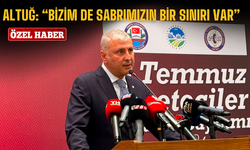 Altuğ: “Bizim de sabrımızın bir sınırı var”
