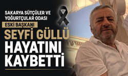 Sakarya Sütçüler ve Yoğurtçular Odası eski Başkanı Seyfi Güllü hayatını kaybetti