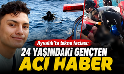 Ayvalık’ta tekne turunda kaybolan gencin cansız bedenine ulaşıldı