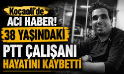Kocaali’de acı haber! 38 yaşındaki PTT çalışanı hayatını kaybetti