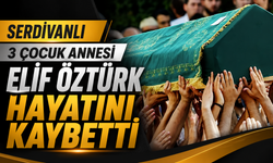 Serdivanlı 3 Çocuk Annesi Elif Öztürk Hayatını Kaybetti