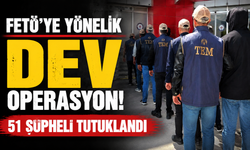 22 İlde FETÖ Operasyonu: 51 Şüpheli Tutuklandı