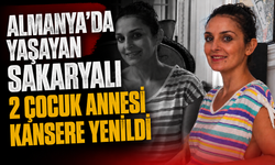 Almanya’da yaşayan Sakaryalı 2 çocuk annesi kansere yenildi