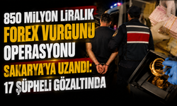 850 milyon liralık forex vurgunu operasyonu Sakarya’ya uzandı: 17 şüpheli gözaltında